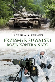 Przesmyk suwalski. Rosja kontra NATO - Tadeusz A. Kisielewski