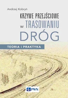 Krzywe przejściowe w trasowaniu dróg. - Andrzej Kobryń