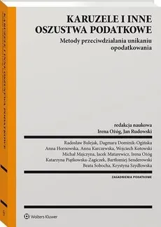 Karuzele i inne oszustwa podatkowe. Metody przeciwdziałania unikaniu opodatkowania - Anna Hornowska, Anna Karczewska, Bartłomiej Senderowski, Beata Sobocha, Dagmara Dominik-Ogińska, Irena Ożóg, Jacek Matarewicz, Jan Rudowski, Katarzyna Piątkowska-Zagiczek, Krystyna Szydłowska, Michał Majczyna, Radosław Bulejak, Wojciech Kotowski