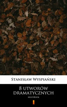 8 utworów dramatycznych - Stanisław Wyspiański