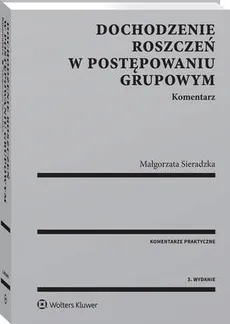 Dochodzenie roszczeń w postępowaniu grupowym. Komentarz - Małgorzata Sieradzka