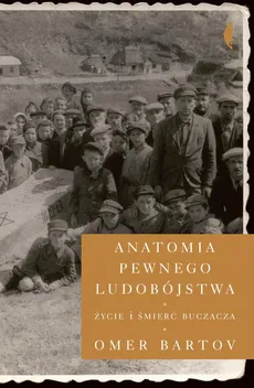 Anatomia pewnego ludobójstwa - Omer Bartov