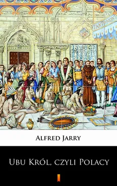 Ubu Król, czyli Polacy - Alfred Jarry