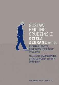 Recenzje, szkice, rozprawy literackie 1957-1998 Felietony i komentarze z Radia Wolna Europa 1955-1967 - Gustaw Herling-Grudziński