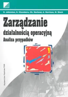 Zarządzanie działalnością operacyjną - analiza przypadków - Robert Johnston