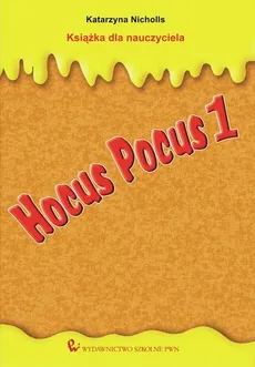 Hocus Pocus 1 Książka dla nauczyciela - Katarzyna Nicholls
