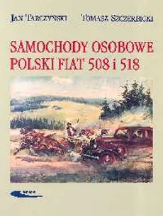 Samochody osobowe Polski Fiat 508 i 518 - Tomasz Szczerbicki, Jan Tarczyński