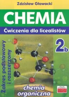 Chemia 2b Ćwiczenia dla licealistów Zakres podstawowy i rozszerzony - Zdzisław Głowacki