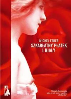Szkarłatny płatek i biały - Michel Faber