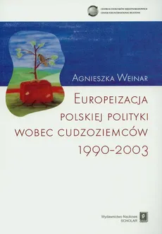 Europeizacja polskiej polityki wobec cudzoziemców 1990-2003 - Agnieszka Weiner