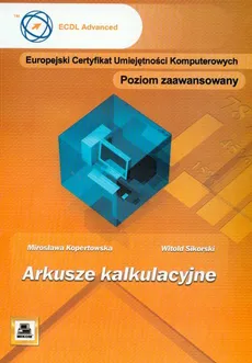 ECUK Arkusze kalkulacyjne Poziom zaawansowany - Mirosława Kopertowska, Witold Sikorski