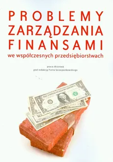 Problemy zarządzania finansami we współczesnych przedsiębiorstwach - Piotr Szczepankowski