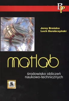 MATLAB środowisko obliczeń naukowo-technicznych - Jerzy Brzózka, Lech Dorobczyński