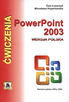 Ćwiczenia z Power Point 2003 wersja polska - Mirosława Kopertowska, Ewa Łuszczyk