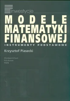 Modele matematyki finansowej - Krzysztof Piasecki