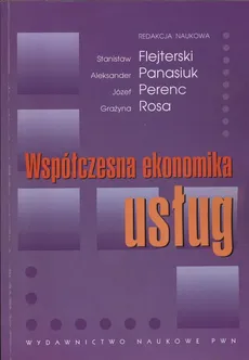 Współczesna ekonomika usług - Stanisław Flejterski, Aleksander Panasiuk, Józef Perenc