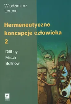 Hermeneutyczne koncepcje człowieka Tom 2 - Włodzimierz Lorenc