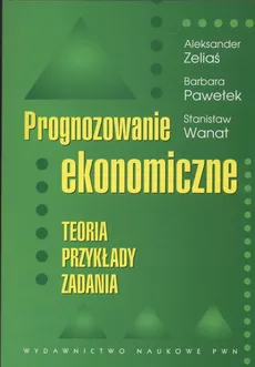 Prognozowanie ekonomiczne - Aleksander Zeliaś, Stanisław Wanat, Barbara Pawełek