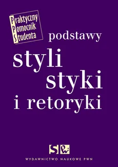 Podstawy stylistyki i retoryki - Dorota Zdunkiewicz-Jedynak, Elżbieta Wierzbicka, Adam Wolański