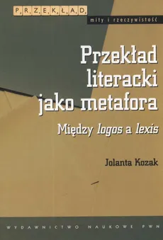 Przekład literacki jako metafora - Jolanta Kozak