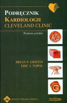 Podręcznik kardiologii Cleveland Clinic - Griffin Brian P., Topol Eric J.