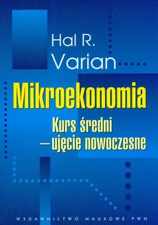 Mikroekonomia Kurs średni Ujęcie nowoczesne - Varian Hal R.