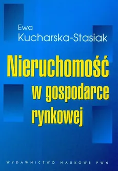 Nieruchomość w gospodarce rynkowej - Ewa Kucharska-Stasiak
