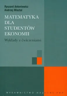 Matematyka dla studentów ekonomii - Andrzej Misztal, Ryszard Antoniewicz