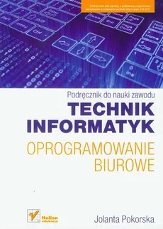Technik informatyk Oprogramowanie biurowe Podręcznik do nauki zawodu - Jolanta Pokorska