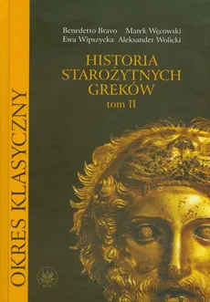 Historia starożytnych Greków Tom 2 - Aleksander Wolicki, Ewa Wipszycka, Marek Węcowski, Benedetto Bravo