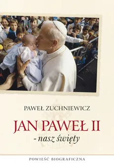 Jan Paweł II - nasz święty - Paweł Zuchniewicz