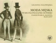 Moda męska w XIX i na początku XX wieku - Lilianna Nalewajska