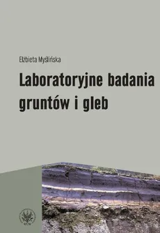 Laboratoryjne badania gruntów i gleb - Elżbieta Myślińska