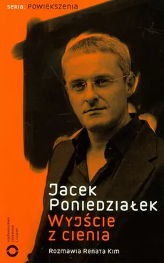 Wyjście z cienia - Jacek Poniedziałek