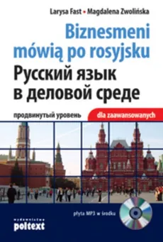 Biznesmeni mówią po rosyjsku dla zaawansowanych - książka z płytą CD - Larysa Fast, Magdalena Zwolińska