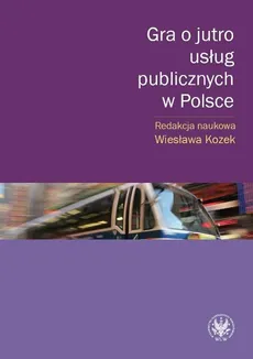 Gra o jutro usług publicznych w Polsce - Wiesława Kozek