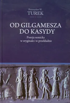Od Gilgamesza do Kasydy - Turek Przemysław W.