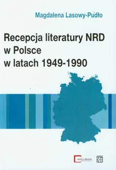 Recepcja literatury NRD w Polsce w latach 1949-1990 - Magdalena Lasowy-Pudło