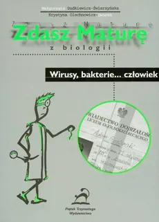Zdasz maturę z biologii Wirusy bakterie...człowiek - Małgorzata Dudkiewicz-Świerzyńska, Krystyna Olechnowicz-Gworek
