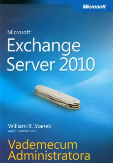 Microsoft Exchange Server 2010 Vademecum Administratora - Stanek William R.