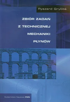 Zbiór zadań z technicznej mechaniki płynów - Ryszard Gryboś