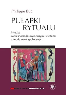 Pułapki rytuału Między wczesnośredniowiecznymi tekstami a teorią nauk społecznych - Philippe Buc