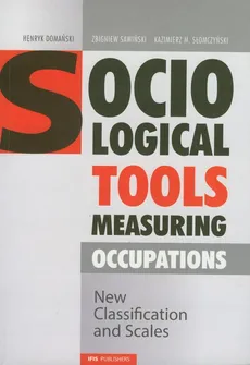 Socialogical tools measuring occupations - Henryk Domański, Zbigniew Sawiński, Slomczyński Kazimierz M.