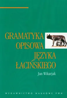 Gramatyka opisowa języka łacińskiego - Jan Wikarjak