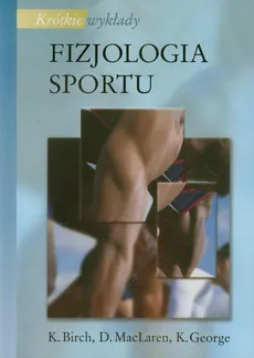 Krótkie wykłady Fizjologia sportu - K. George, D. MacLaren, K. Birch