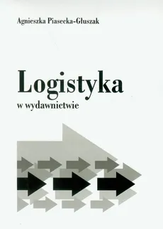 Logistyka w wydawnictwie - Agnieszka Piasecka-Głuszak