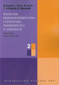 Rachunek prawdopodobieństwa i statystyka matematyczna w zadaniach część 2 - J. Bartos, W. Dyczka, W. Krysicki