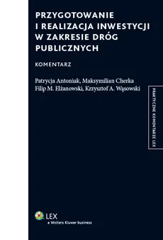 Przygotowanie i realizacja inwestycji w zakresie dróg publicznych Komentarz - Patrycja Antoniak, Maksymilian Cherka, Elżanowski Filip M.