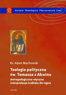 Teologia polityczna św. Tomasza z Akwinu - Adam Machowski