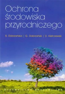 Ochrona środowiska przyrodniczego - Bożena Dobrzańska, Grzegorz Dobrzański, Dariusz Kiełczewski
